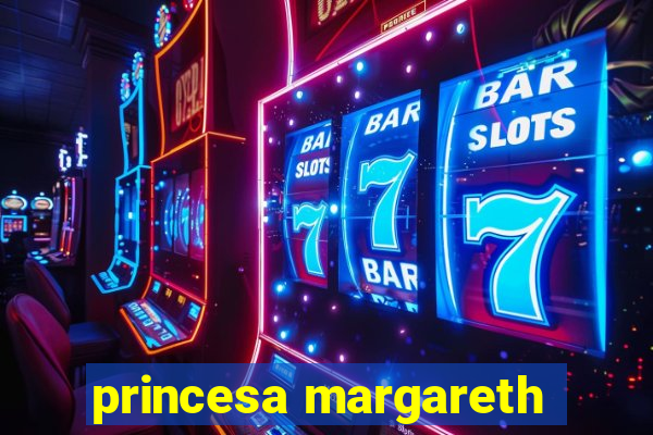 princesa margareth